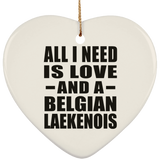 All I Need Is Love And A Belgian Laekenois - Heart Ornament