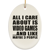 All I Care About Is Video Games - Oval Ornament