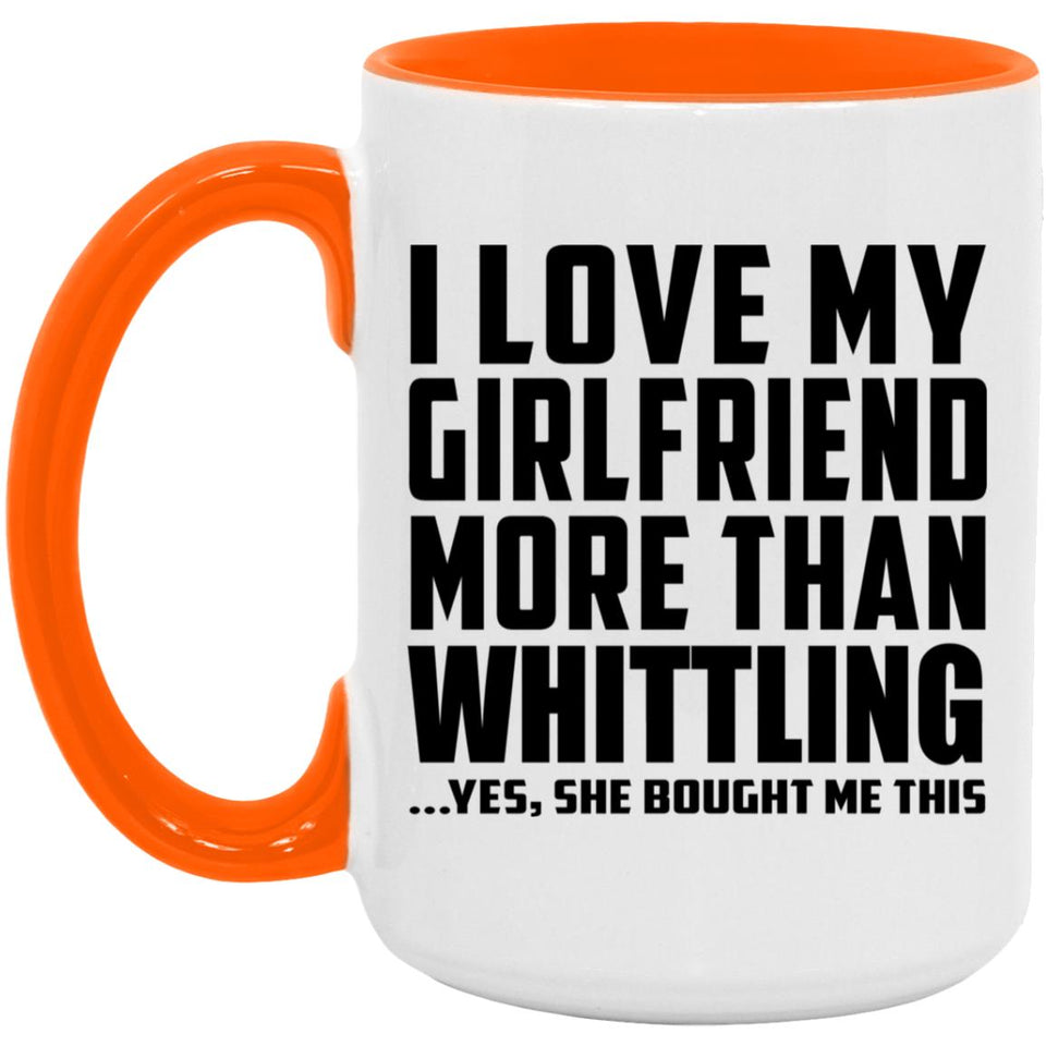 I Love My Girlfriend More Than Whittling - 15oz Accent Mug Orange
