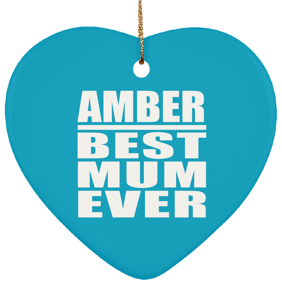Amber Best Mum Ever - Heart Ornament