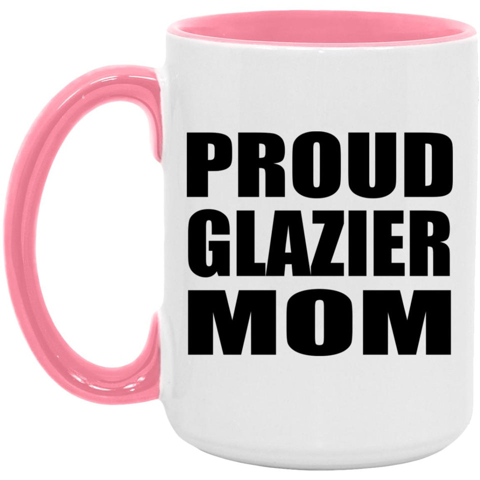 Proud Glazier Mom - 15oz Accent Mug Pink