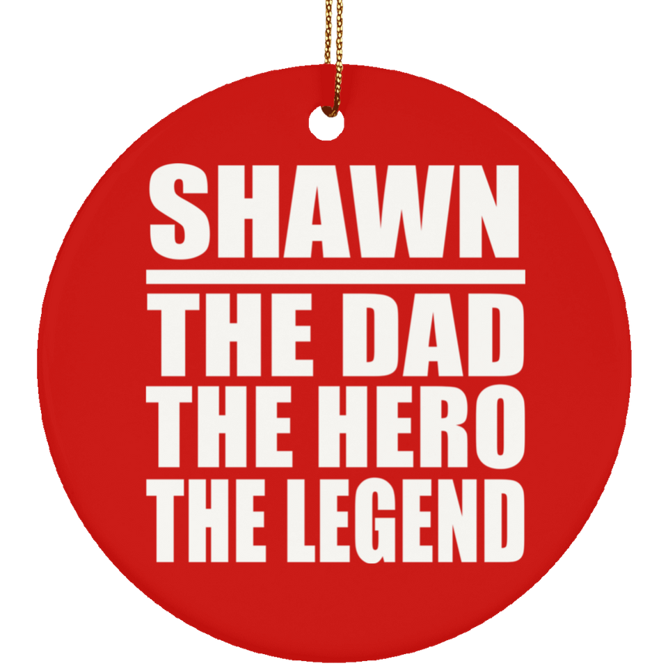 Shawn The Dad The Hero The Legend - Circle Ornament
