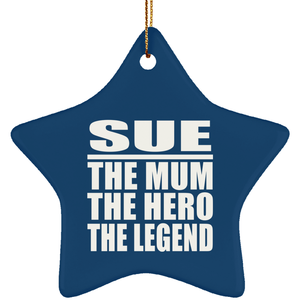 Sue The Mum The Hero The Legend - Star Ornament