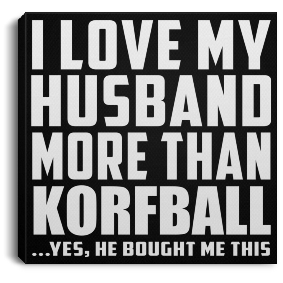 I Love My Husband More Than Korfball - Canvas Square