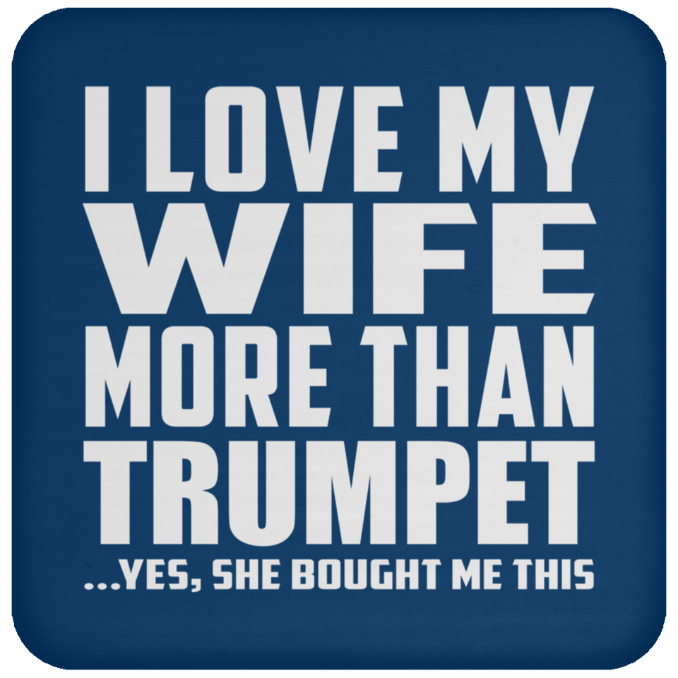 I Love My Wife More Than Trumpet - Drink Coaster