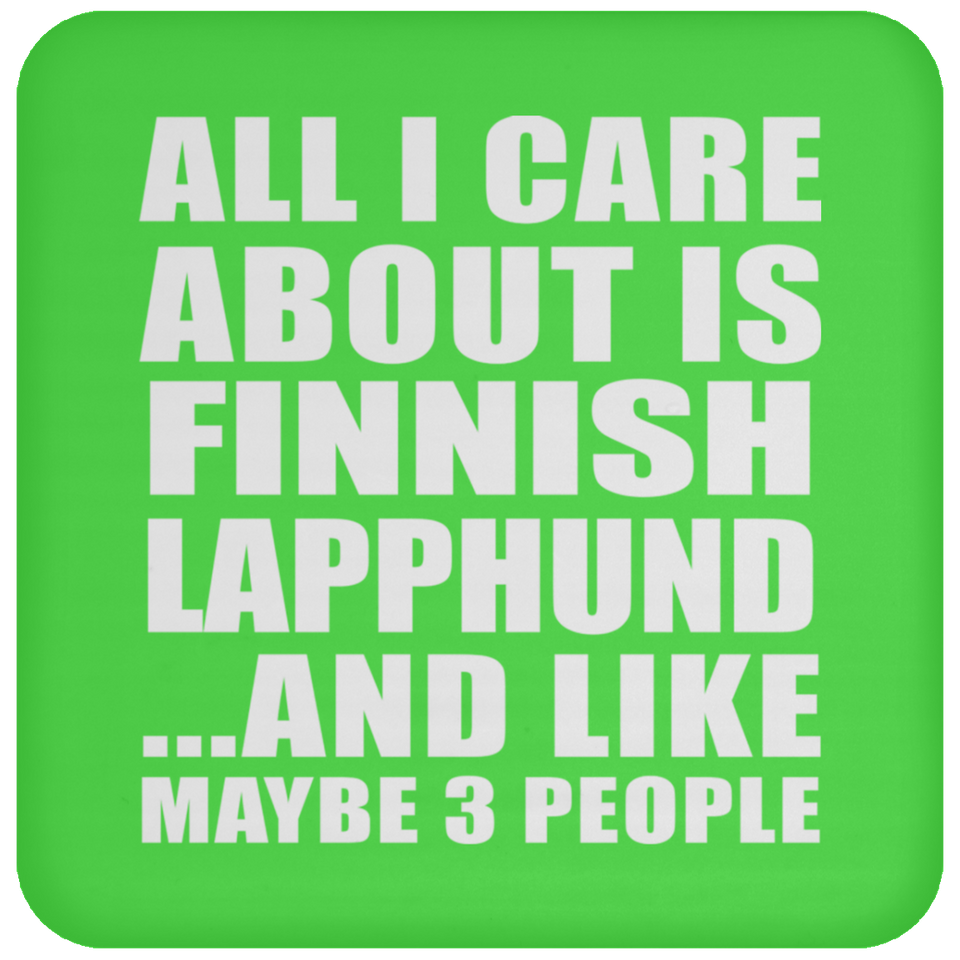 All I Care About Is Finnish Lapphund - Drink Coaster
