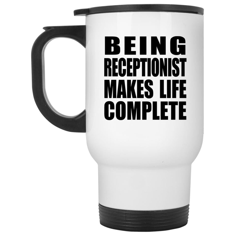Being Receptionist Makes Life Complete - Travel Mug White