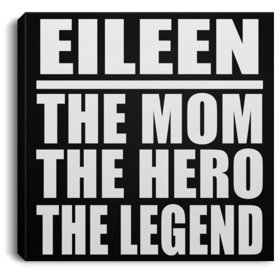 Eileen The Mom The Hero The Legend - Canvas Square