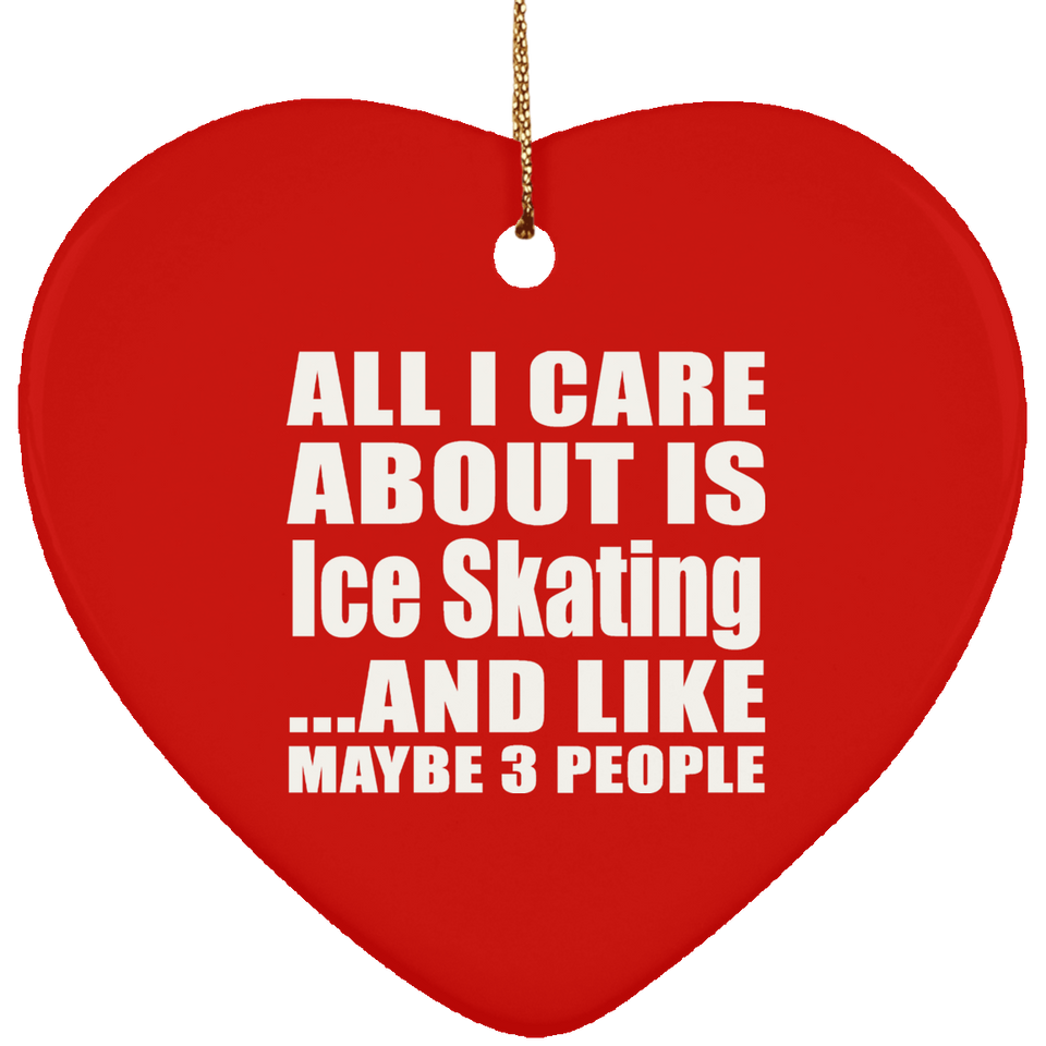 All I Care About Is Ice Skating - Heart Ornament