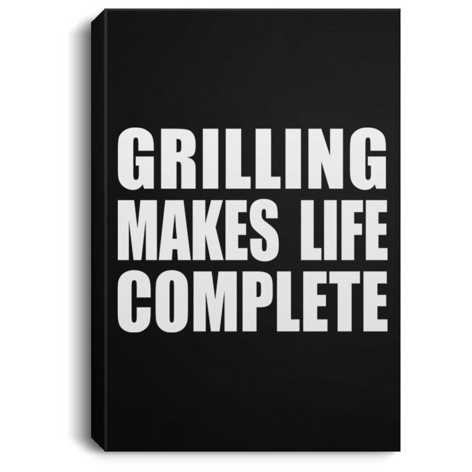 Grilling Makes Life Complete - Canvas Portrait
