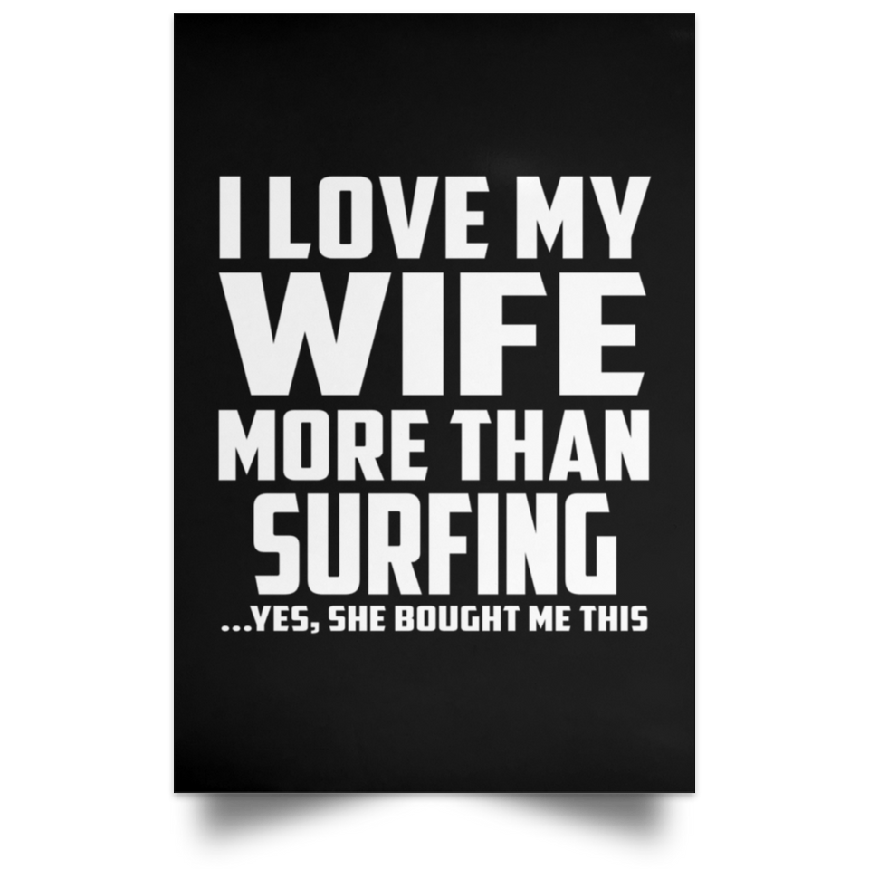 I Love My Wife More Than Surfing - Poster Portrait
