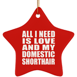 All I Need Is Love And My Domestic Shorthair - Star Ornament