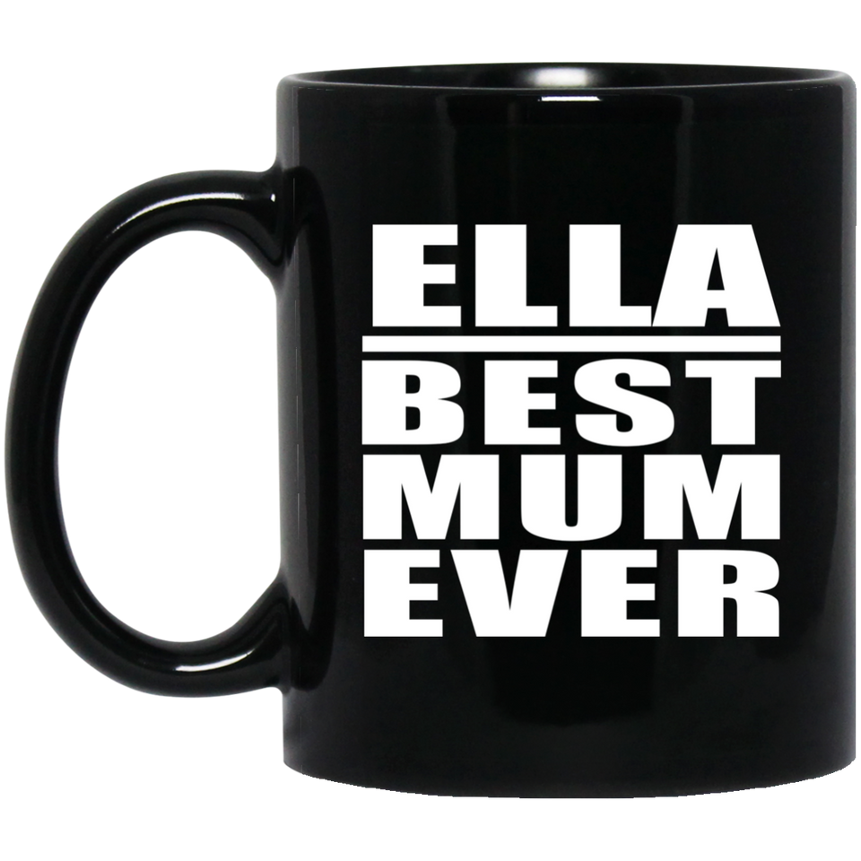 Ella Best Mum Ever - 11 Oz Coffee Mug Black