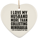 I Love My Husband More Than Collecting Memorabilia - Heart Ornament