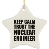 Keep Calm and Trust The Nuclear Engineer - Star Ornament