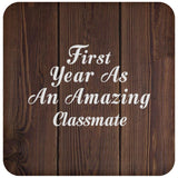 First Year As An Amazing Classmate - Drink Coaster D