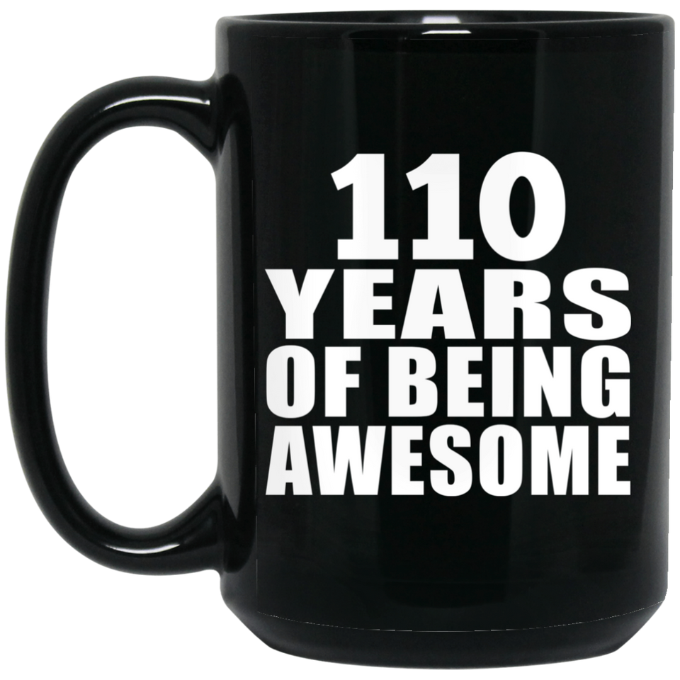 110th Birthday 110 Years Of Being Awesome - 15oz Coffee Mug Black