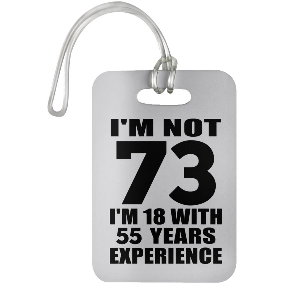 73rd Birthday I'm Not 73 I'm 18 With 55 Years Experience - Luggage Bag Tag