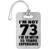 73rd Birthday I'm Not 73 I'm 18 With 55 Years Experience - Luggage Bag Tag