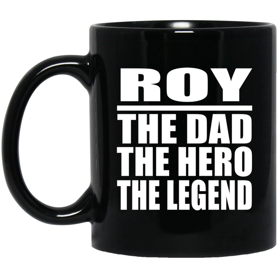 Roy The Dad The Hero The Legend - 11 Oz Coffee Mug Black