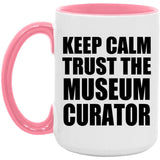 Keep Calm and Trust The Museum Curator - 15oz Accent Mug Pink