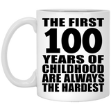 100th Birthday First 100 Years of Childhood Are The Hardest - 11oz Coffee Mug