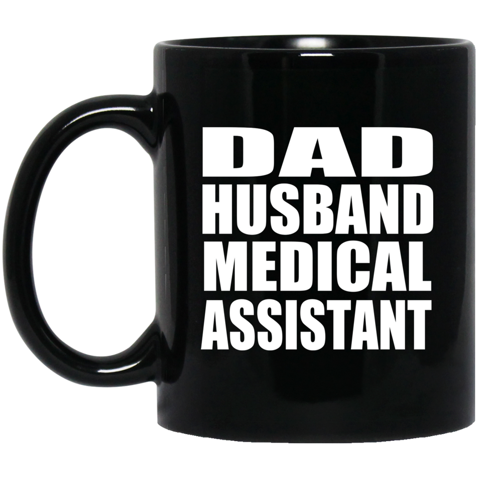 Dad Husband Medical Assistant - 11oz Coffee Mug Black