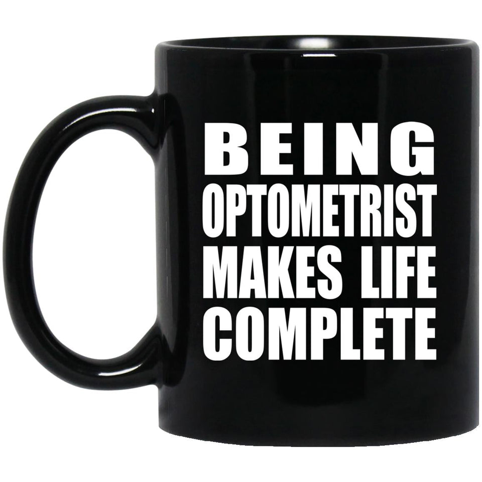 Being Optometrist Makes Life Complete - 11oz Coffee Mug Black
