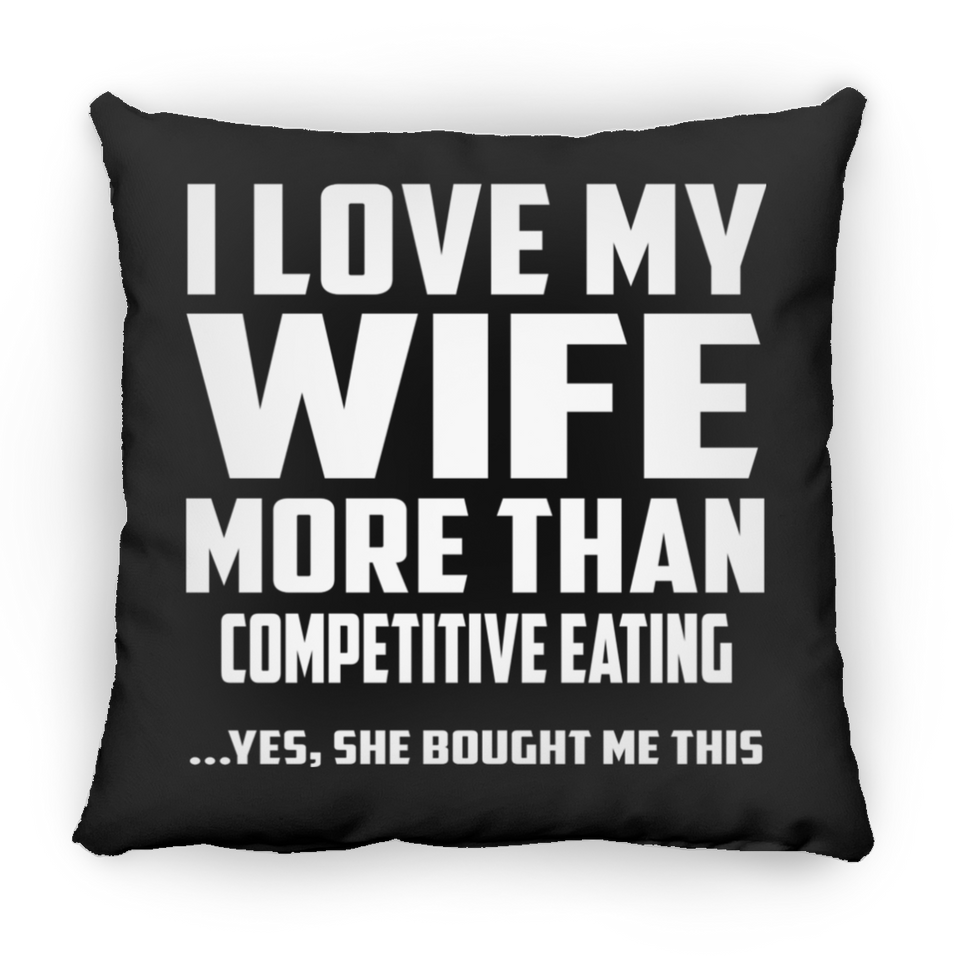 I Love My Wife More Than Competitive Eating - Throw Pillow Black