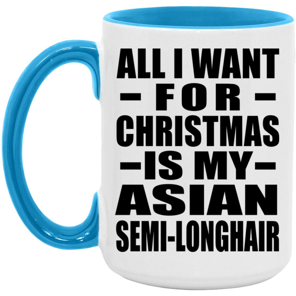 All I Want For Christmas Is My Asian Semi-Longhair - 15oz Accent Mug Blue