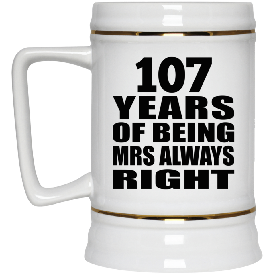 107th Anniversary 107 Years of Being Mrs Always Right - Beer Stein