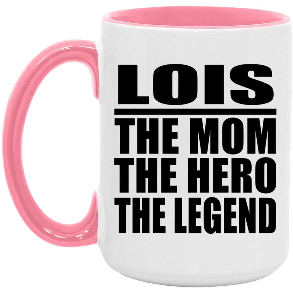 Lois The Mom The Hero The Legend - 15oz Accent Mug Pink