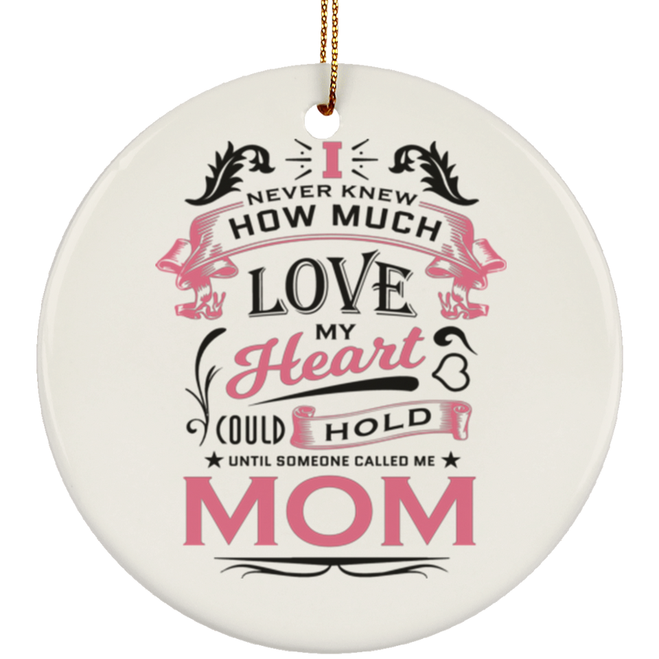 How Much Love Could Hold Until Called Me Mom - Circle Ornament