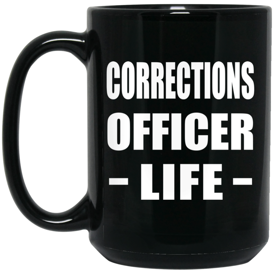 Corrections Officer Life - 15oz Coffee Mug Black