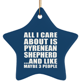 All I Care About Is Pyrenean Shepherd - Star Ornament