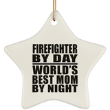 Firefighter By Day World's Best Mom By Night - Star Ornament