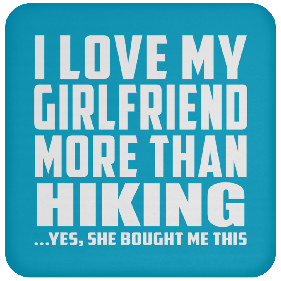 I Love My Girlfriend More Than Hiking - Coaster