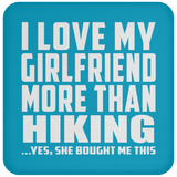 I Love My Girlfriend More Than Hiking - Coaster