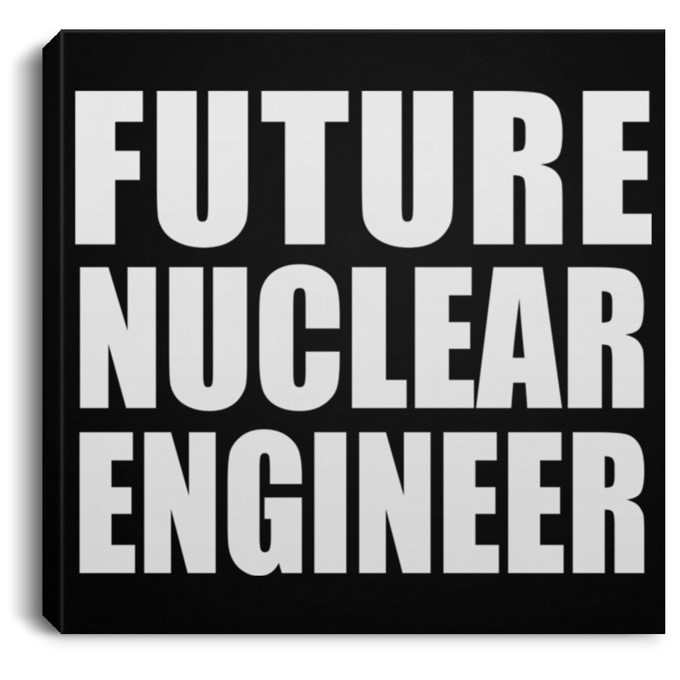 Future Nuclear Engineer - Canvas Square