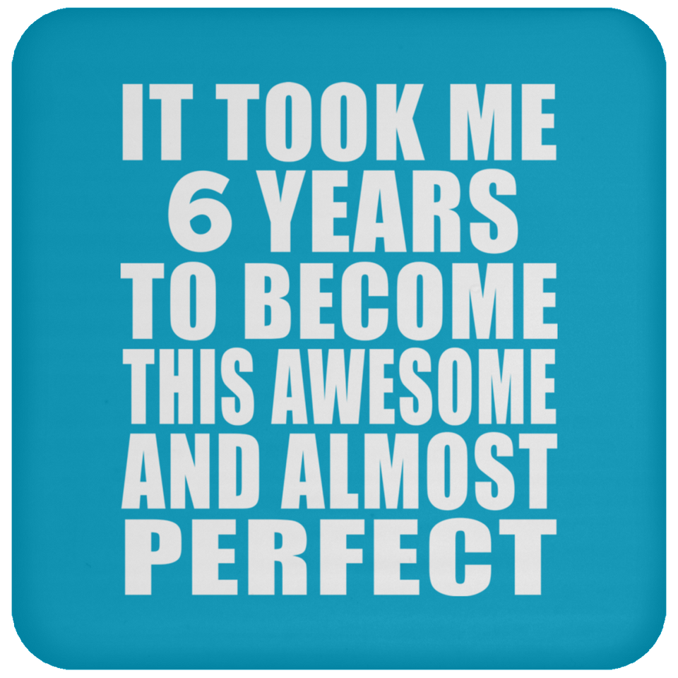 6th Birthday Took 6 Years To Become Awesome & Perfect - Drink Coaster