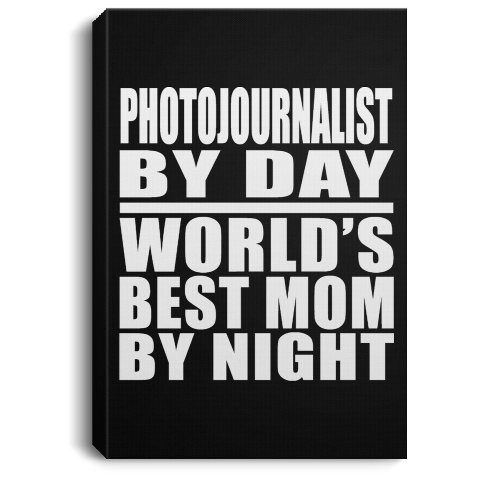 Photojournalist By Day World's Best Mom By Night - Canvas Portrait