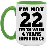 22nd Birthday I'm Not 22 I'm 18 With 4 Years Experience - 15oz Accent Mug Green
