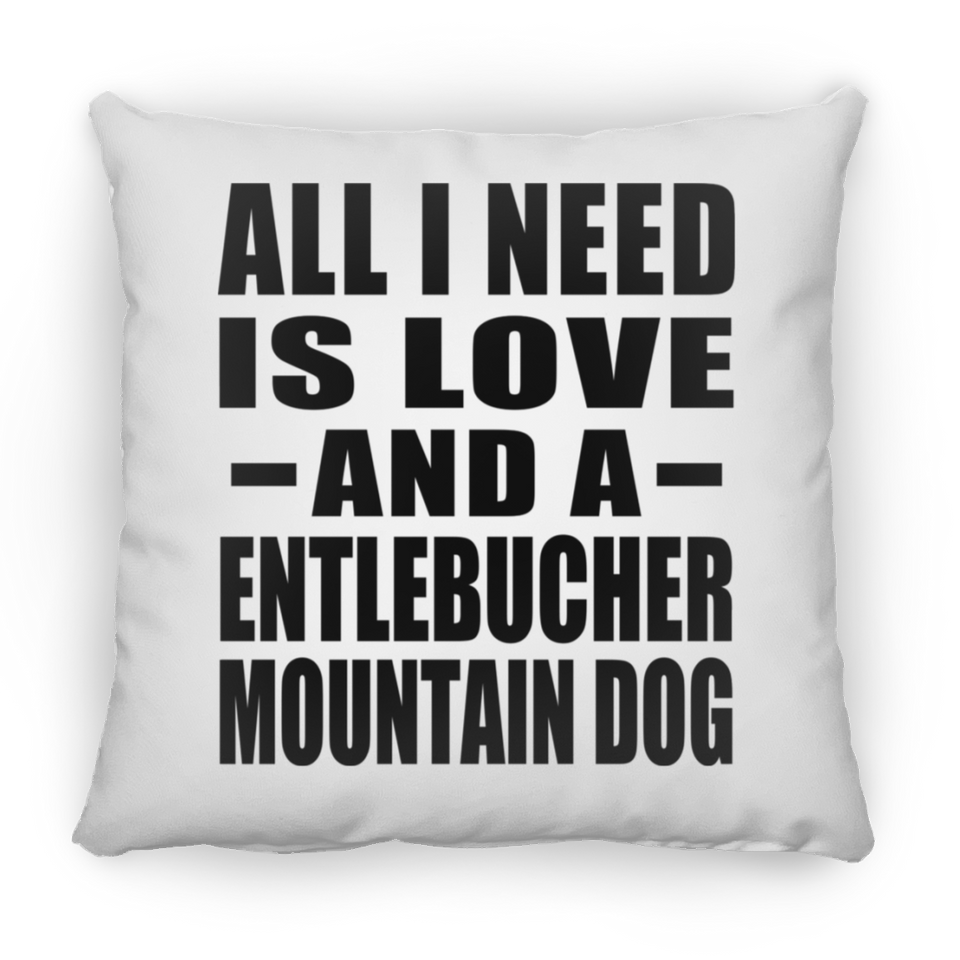 All I Need Is Love And A Entlebucher Mountain Dog - Throw Pillow