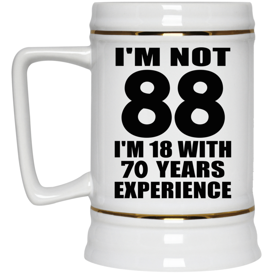88th Birthday I'm Not 88 I'm 18 With 70 Years Experience - Beer Stein