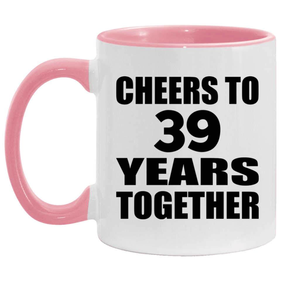 39th Anniversary Cheers To 39 Years Together - 11oz Accent Mug Pink