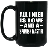 All I Need Is Love And A Spanish Mastiff - 15 Oz Coffee Mug Black