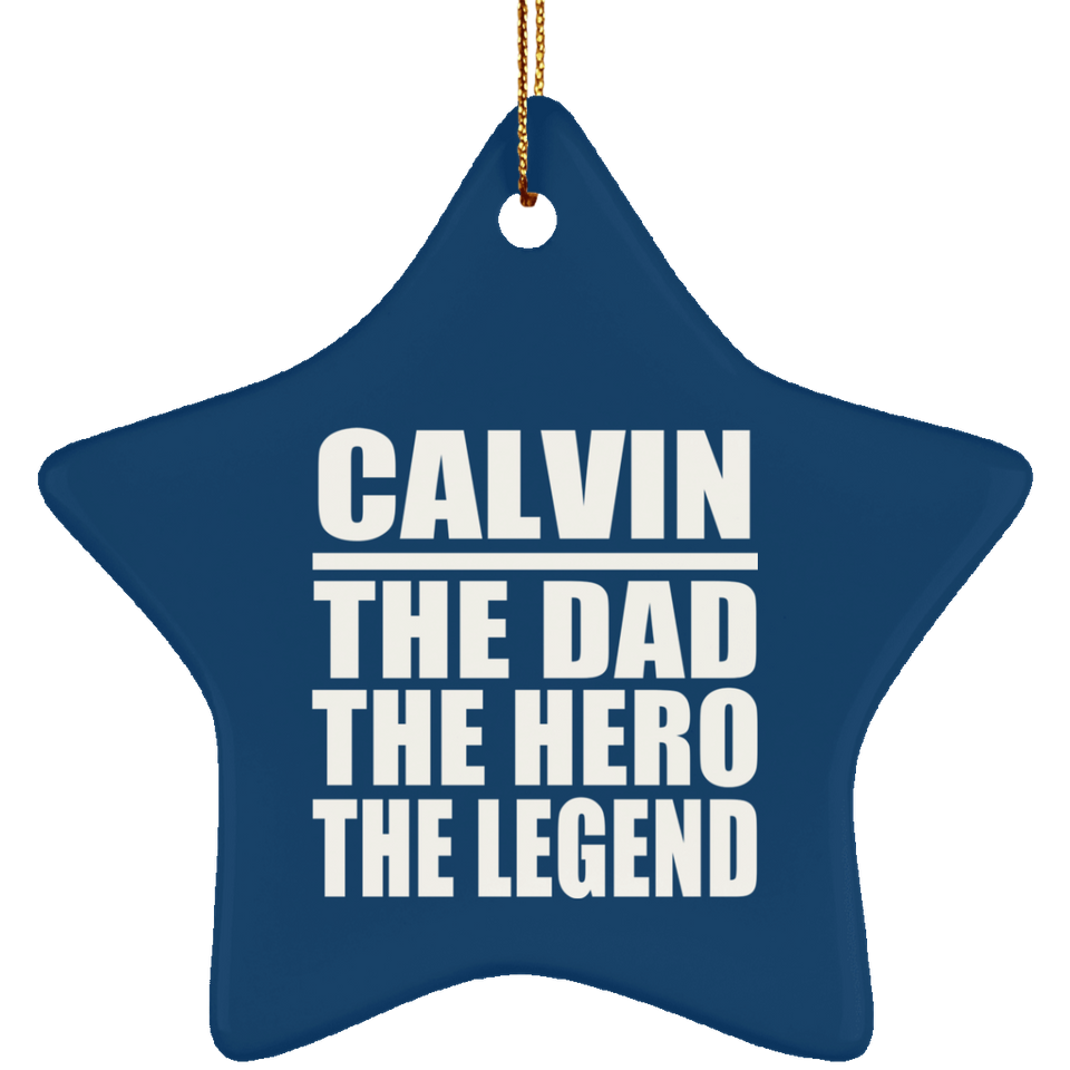 Calvin The Dad The Hero The Legend - Star Ornament