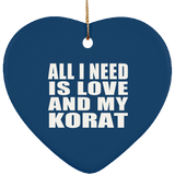 All I Need Is Love And My Korat - Heart Ornament
