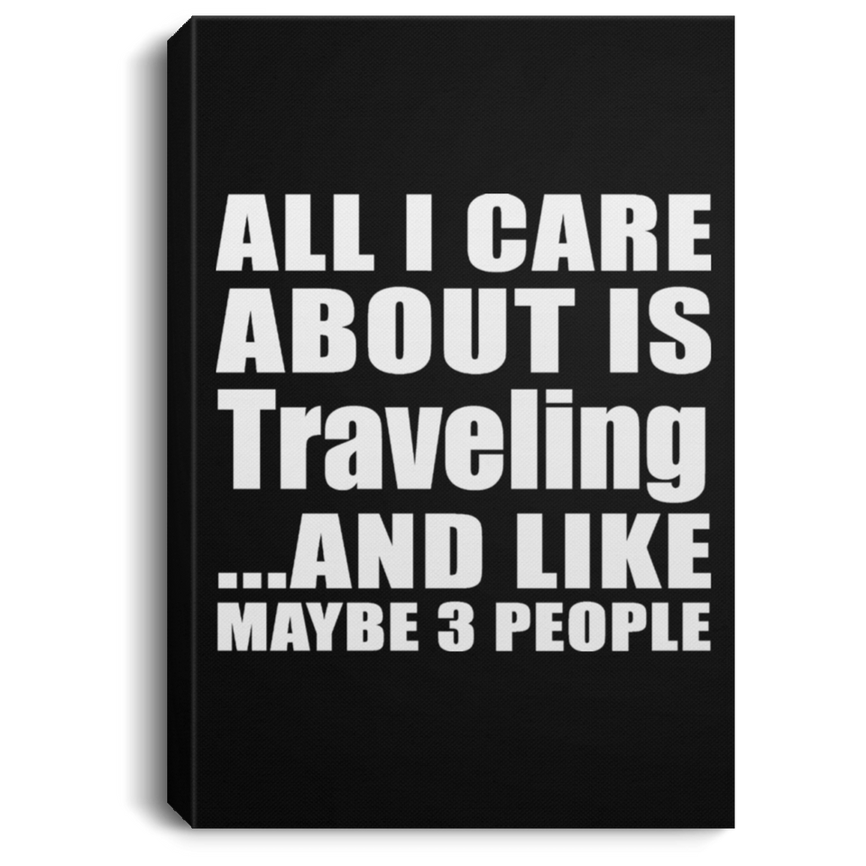 All I Care About Is Traveling - Canvas Portrait