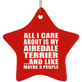 All I Care About Is My Airedale Terrier - Star Ornament